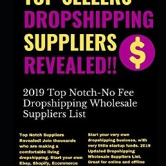 [Get] [EBOOK EPUB KINDLE PDF] Top Sellers Dropshipping Suppliers Revealed!!!: 2019 To