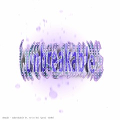 demo2k - unbreakable ft. wrist boi (prod. thr6x)