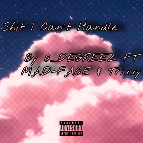 $hit I Can’t Handle ft MAD-FACE & TRIXXY