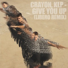 Crayon, KLP- Give You Up (Libero Remix)