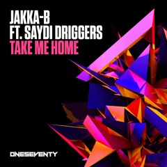 Jakka - B Feat. Saydi Driggers - Take Me Home (Radio Edit)