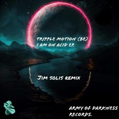 Tripple Motion - I am On Acid ( Jim Solis Remix )