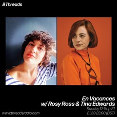 En Vacances w/ Rosy Ross & Tina Edwards - 12-Sep-21 | Threads