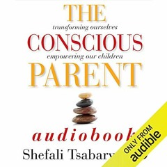 Get EBOOK 🗃️ The Conscious Parent: Transforming Ourselves, Empowering Our Children b