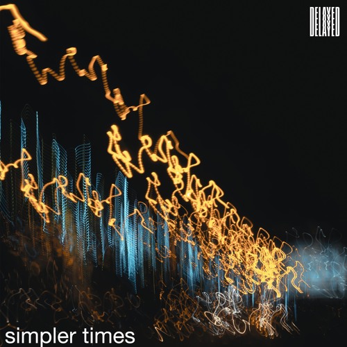 Delayed with... Simpler Times