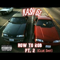 KASH GZ - How To Rob PT. 2 [Clue Shit]