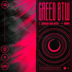 Chris Lorenzo - Bad Bitch (Greed. X BTW Remix)
