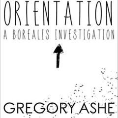 ACCESS EBOOK 📂 Orientation (Borealis Investigations Book 1) by  Gregory Ashe PDF EBO