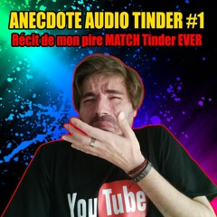 ANECDOTE AUDIO TINDER #1 Récit de mon pire MATCH Tinder EVER