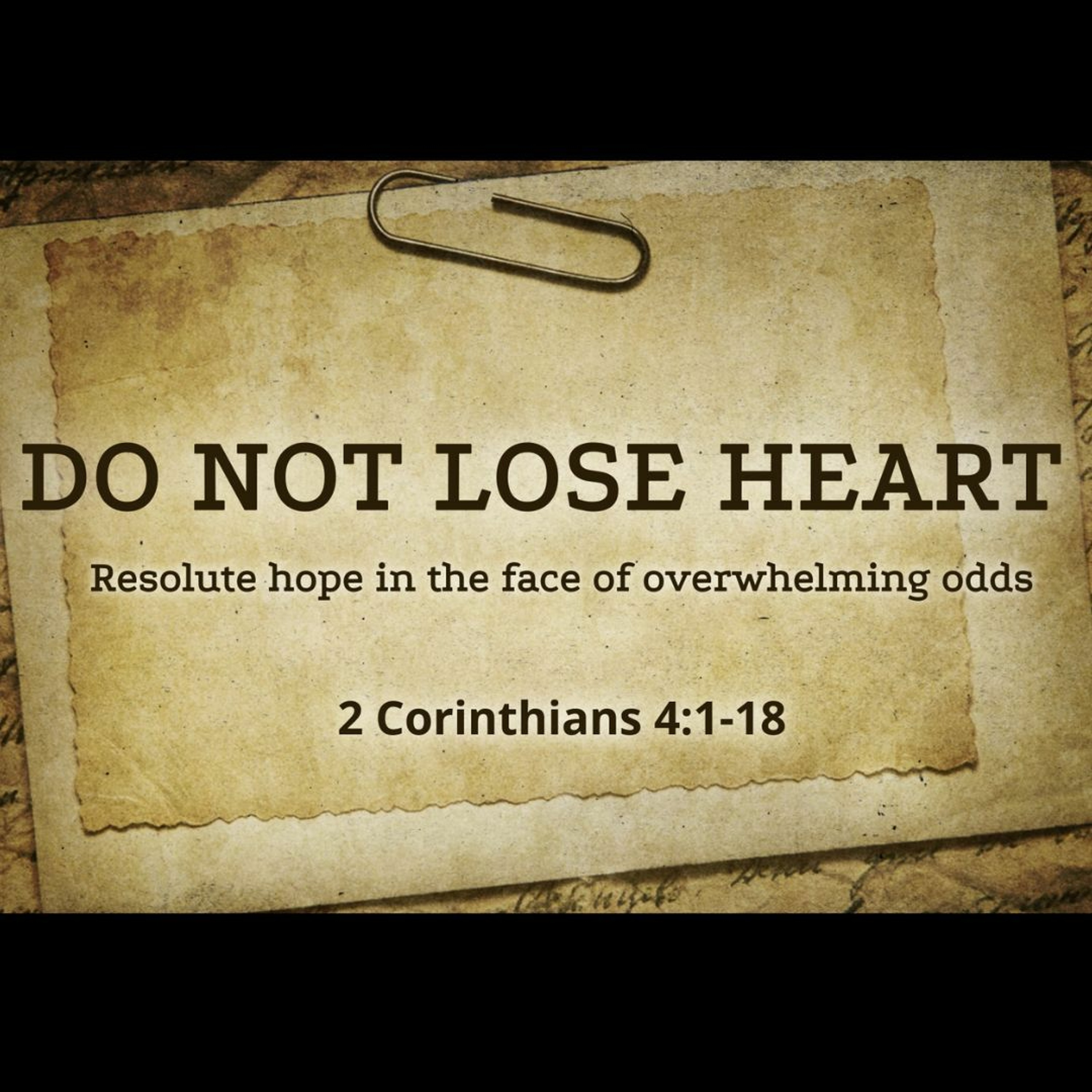 Do Not Lose Heart (2 Corinthians 4:1-18)