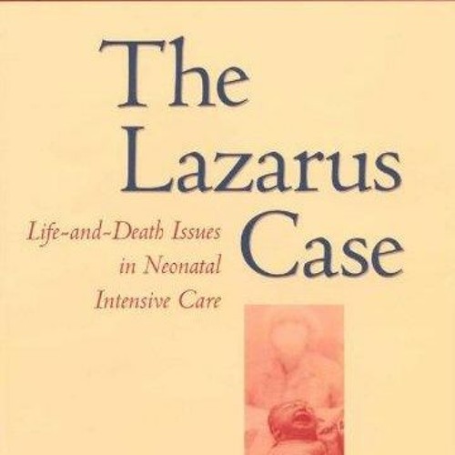 PDF BOOK The Lazarus Case: Life-and-Death Issues in Neonatal Intensive Care (Med