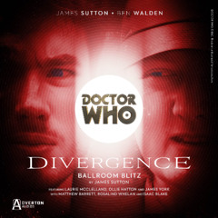 Doctor Who: Divergence I | Episode 6: Ballroom Blitz