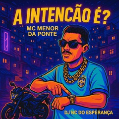 A INTENÇÃO É ? (MC MENOR DA PONTE -DJ NC DO ESPERANÇA) 🍑🔥