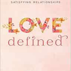 [ACCESS] KINDLE 💘 Love Defined: Embracing God's Vision for Lasting Love and Satisfyi