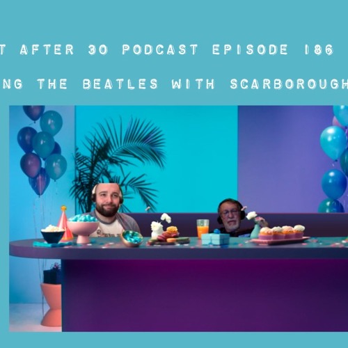 NA 30 Ep.186- Reliving The Beatles With Scarborough Dude
