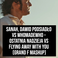 Ostatnia Nadzieja vs Flying Away With You (Grand F Mashup)