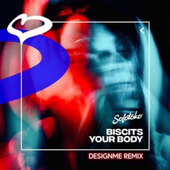 BISCITS - YOUR BODY (DESIGNME REMIX)