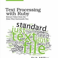 View EPUB 📬 Text Processing with Ruby: Extract Value from the Data That Surrounds Yo