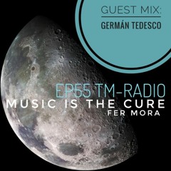 Music Is The Cure 55 - Fer Mora - Germán Tedesco Guest Mix Tm-Radio