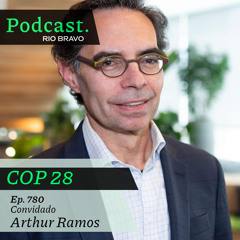 Podcast 780 – Arthur Ramos: “O Brasil tem condições de ser o primeiro país carbon neutral do G20”