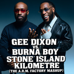 Gee Dixon Vs. Burna Boy - Stone Island Kilometre (The A.R.M. Factory Mashup)