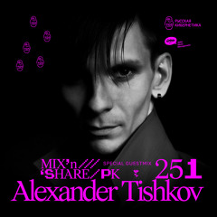 Alexander Tishkov — Russian Cybernetics Mix’N’Share 251 (16.02.2022)