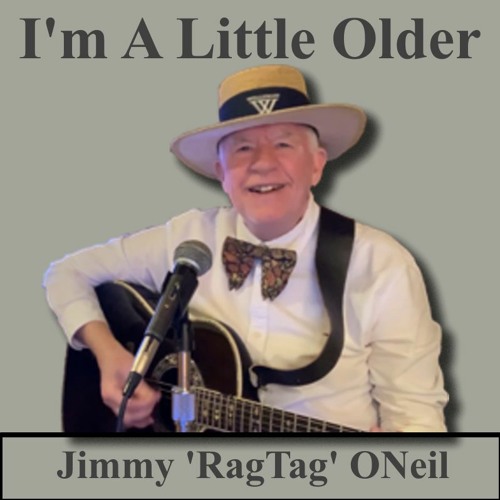 Jimmy Ragtag ONeil - I'm A Little Older