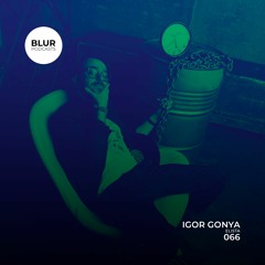 Blur Podcasts 066 - Igor Gonya (Elista)