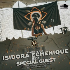 Isidora Echenique B2B Special Guest - Live At Daydream Lounge - Burningman 2022
