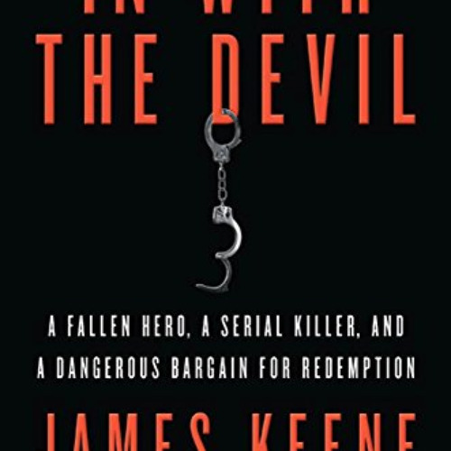 DOWNLOAD EPUB 📬 In with the Devil: A Fallen Hero, a Serial Killer, and a Dangerous B