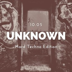 UNKNOWN - HARD TECHNO EDITION - 10.05