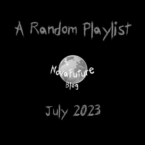 A Random NovaFuture Blog Playlist July 2023