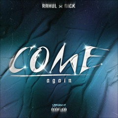 RAHUL X NICK - COME AGAIN