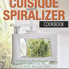 [eBook] My CUISIQUE Vegetable Spiralizer Cookbook 101 Recipes to Turn Courgette into Pasta Caulifl