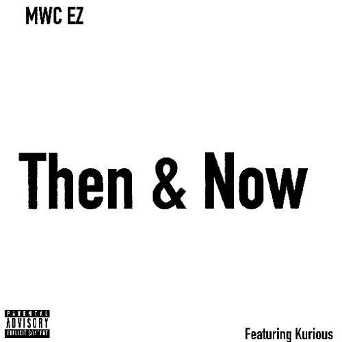 Stream Then Now Freestyle Feat Kurious By Mwc Ez Listen Online