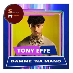 Tony Effe - Damme 'Na Mano (Soulful Mashup)