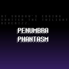 PENUMBRA PHANTASM
