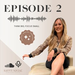 Episode 2: THINK BIG - FOCUS SMALL