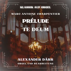 Charpentier: Te Deum - Prélude (Live)