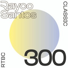 READY To Be CHILLED Podcast 300 mixed by Rayco Santos