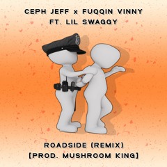 CEPH JEFF x FUQQIN VINNY x LIL SWAGGY - ROADSIDE (REMIX)