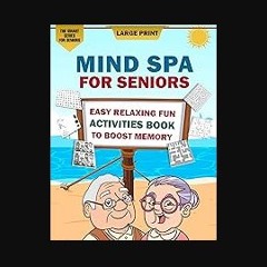 [PDF READ ONLINE] 📖 Mind Spa for Seniors: A Large Print Easy Relaxing Fun Activities Book to Boost