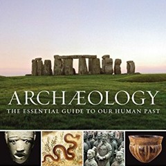 Read [EPUB KINDLE PDF EBOOK] Archaeology: The Essential Guide to Our Human Past by  P