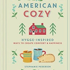 [PDF❤️Download✔️ American Cozy: Hygge-Inspired Ways to Create Comfort & Happiness Full Audiobook