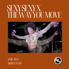 SEXY SEXY X THE WAY YOU MOVE (MALLOY DUB)