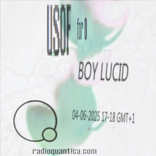 for 0 #41 w/ boy lucid | Rádio Quântica