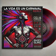 La Vida Es Un Carnaval (Schranz Remix) [feat. RauschGlanz]