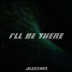 AlexShes - Ill Be There