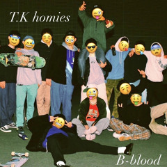 B-blood "T.K homie"