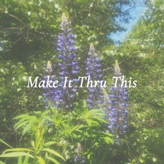 Make It Thru This